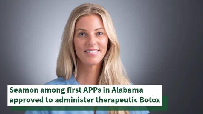Professional headshot overlaid with text that reads, "Seamon among first APPs in Alabama approved to administer therapeutic Botox." 